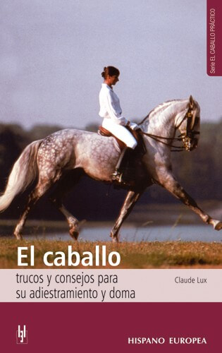 El caballo. Trucos y consejos para su adiestramiento y doma